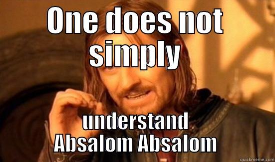 ONE DOES NOT SIMPLY UNDERSTAND ABSALOM ABSALOM Boromir