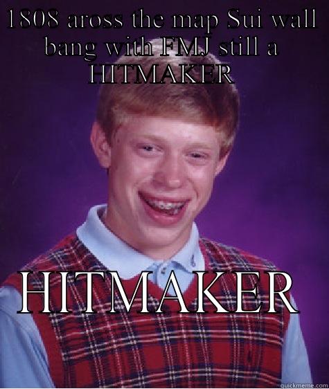 My Luck At Trickshoting - 1808 AROSS THE MAP SUI WALL BANG WITH FMJ STILL A HITMAKER HITMAKER Bad Luck Brian