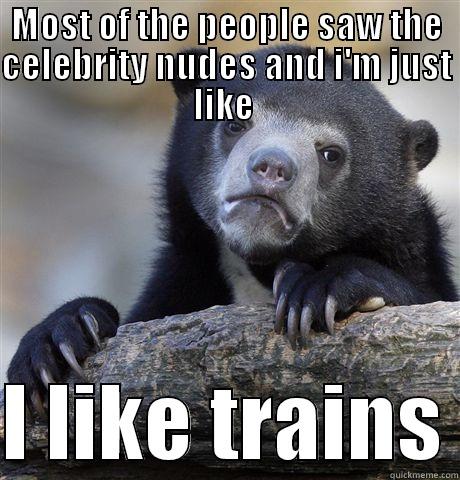 MOST OF THE PEOPLE SAW THE CELEBRITY NUDES AND I'M JUST LIKE   I LIKE TRAINS Confession Bear