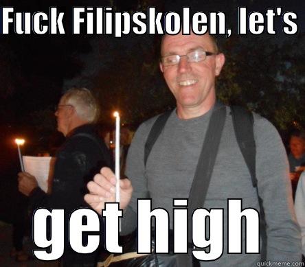FUCK FILIPSKOLEN, LET'S  GET HIGH Misc