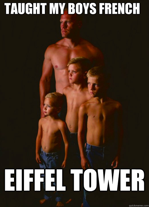 Taught my boys french Eiffel tower - Taught my boys french Eiffel tower  Shirtless Pappy