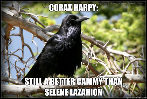Corax Harpy: Still a better Cammy than                   Selene Lazarion  