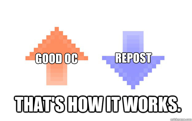 that's how it works. good oc repost - that's how it works. good oc repost  upvote and downvote