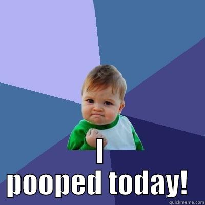  I POOPED TODAY!  Success Kid