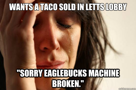 Wants a taco sold in Letts lobby 