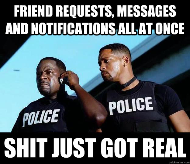 friend requests, messages and notifications all at once Shit Just Got Real  