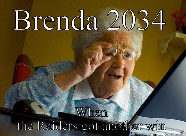 BRENDA 2034 WHEN THE RAIDERS GOT ANOTHER WIN Grandma finds the Internet
