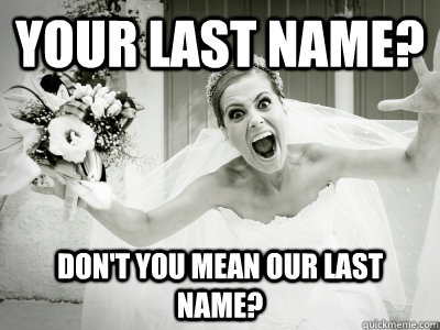 your last name? don't you mean our last name? - your last name? don't you mean our last name?  Misc