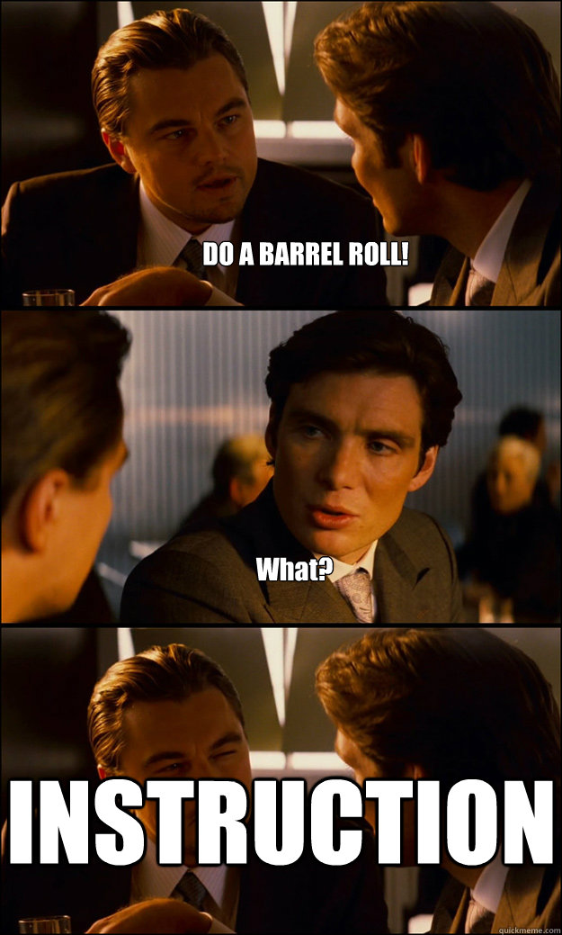 DO A BARREL ROLL!  What?  INSTRUCTION  Inception