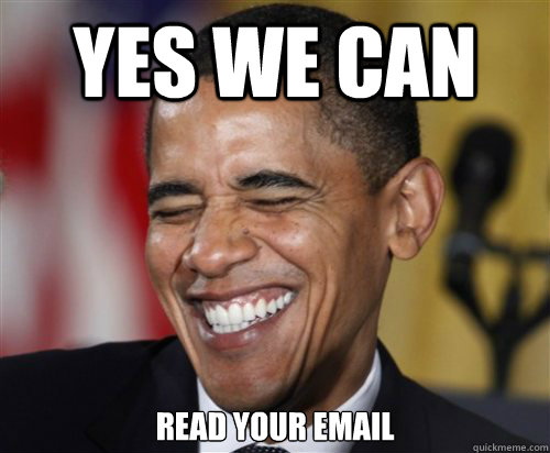 Yes We Can Read Your Email - Yes We Can Read Your Email  Scumbag Obama