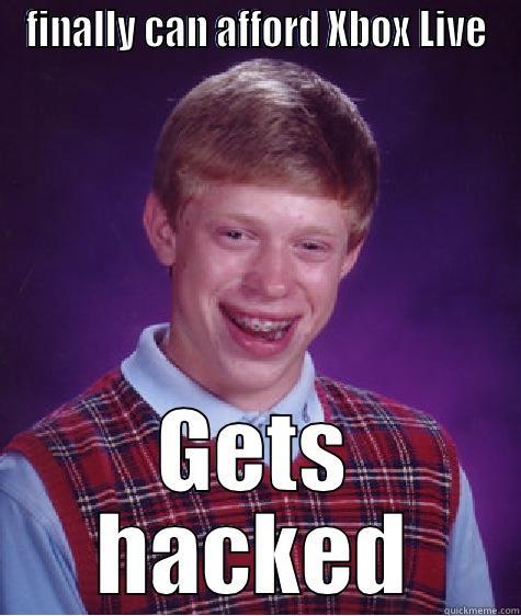 FINALLY CAN AFFORD XBOX LIVE GETS HACKED Bad Luck Brian