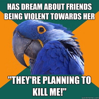 has dream about friends being violent towards her 