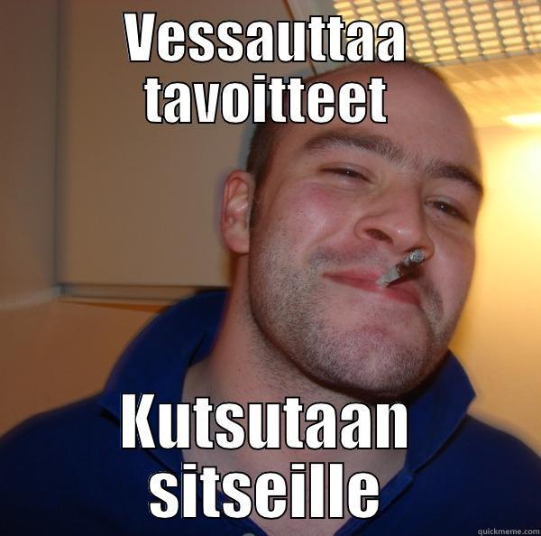 VESSAUTTAA TAVOITTEET KUTSUTAAN SITSEILLE Good Guy Greg 
