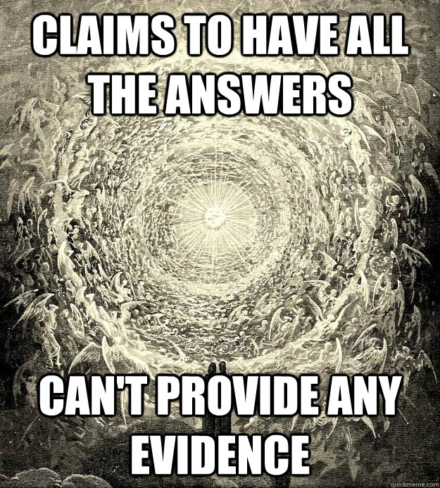 Claims to have all the answers Can't provide any evidence  