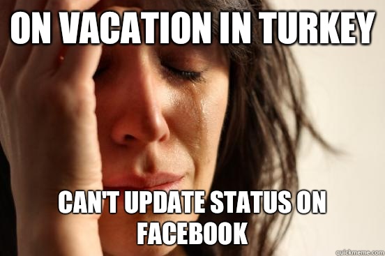 On vacation in Turkey Can't update status on Facebook  First World Problems