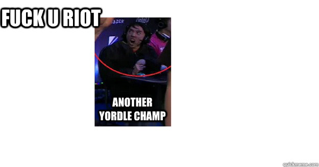 another yordle champ FUCK U riot  