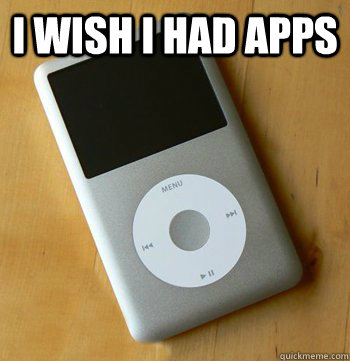 i wish I had apps  - i wish I had apps   iPod Wisdom