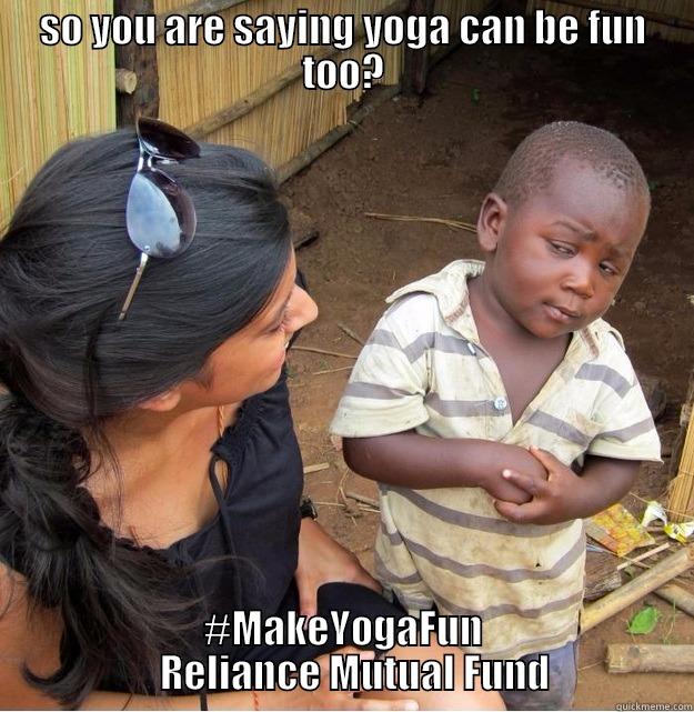 SO YOU ARE SAYING YOGA CAN BE FUN TOO? #MAKEYOGAFUN    RELIANCE MUTUAL FUND Skeptical Third World Kid