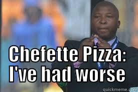  CHEFETTE PIZZA: I'VE HAD WORSE Misc