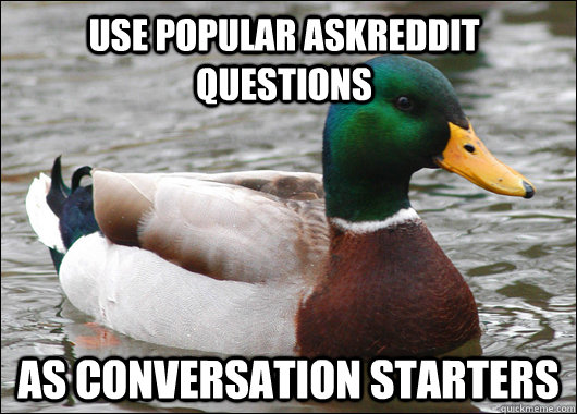 Use popular AskReddit questions As conversation starters  Actual Advice Mallard