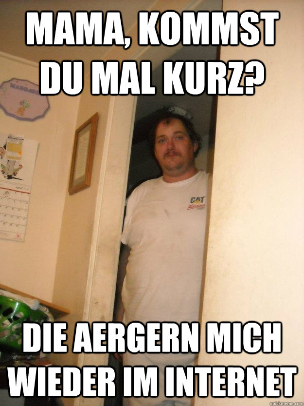 mama, kommst du mal kurz? die aergern mich wieder im internet - mama, kommst du mal kurz? die aergern mich wieder im internet  basement bubba