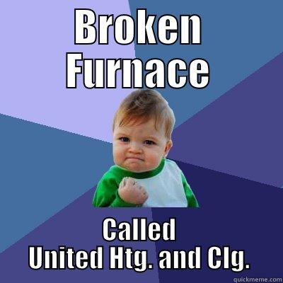 BROKEN FURNACE CALLED UNITED HTG. AND CLG. Success Kid
