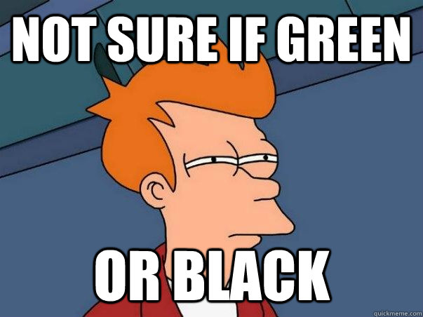 Not sure if green or black  Colorblind Futurama Fry