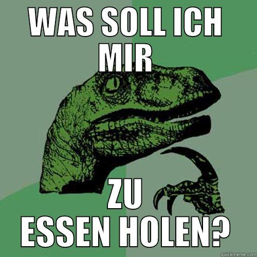 WAS SOLL ICH MIR ZU ESSEN HOLEN? Philosoraptor
