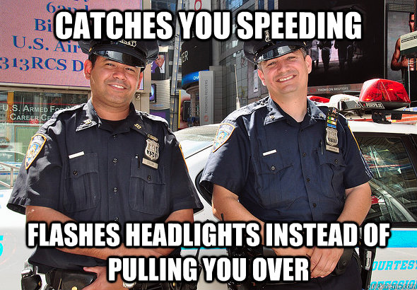 catches you speeding flashes headlights instead of pulling you over  