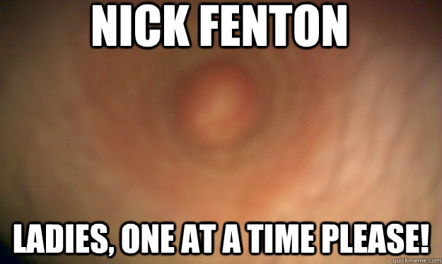 Nick Fenton Ladies, one at a time please!  