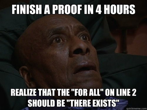 Finish a proof in 4 hours Realize that the 