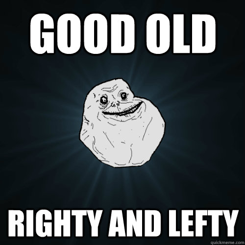 Good Old Righty And Lefty  Forever Alone