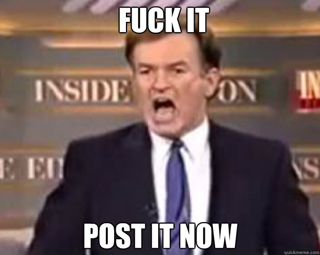 FUCK IT post it now Caption 3 goes here Caption 4 goes here  fuck it bill