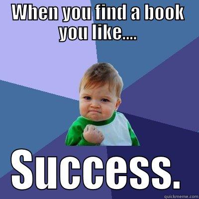 WHEN YOU FIND A BOOK YOU LIKE.... SUCCESS. Success Kid