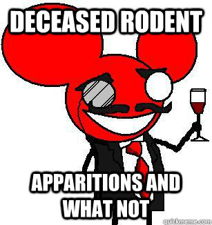 deceased rodent apparitions and what not  Deadmau5