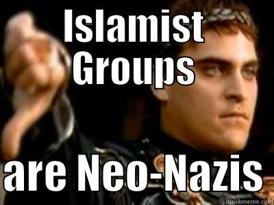 ISLAMIST GROUPS  ARE NEO-NAZIS Downvoting Roman