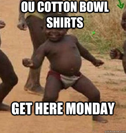 OU cotton bowl shirts get here monday  dancing african baby
