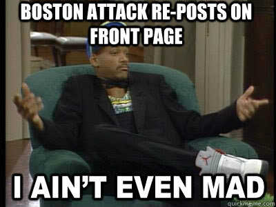 Boston attack re-posts on front page  - Boston attack re-posts on front page   Aint Even Mad Fresh Prince