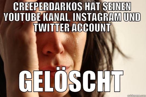 CREEPERDARKOS HAT SEINEN YOUTUBE KANAL, INSTAGRAM UND TWITTER ACCOUNT GELÖSCHT First World Problems