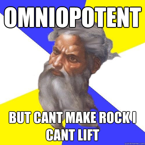 Omniopotent But cant make rock i cant lift  Advice God