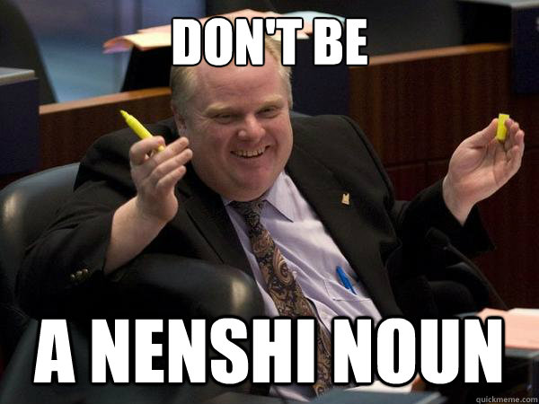 Don't be A nenshi noun  