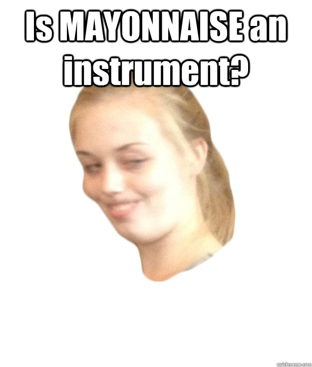 Is MAYONNAISE an instrument?  