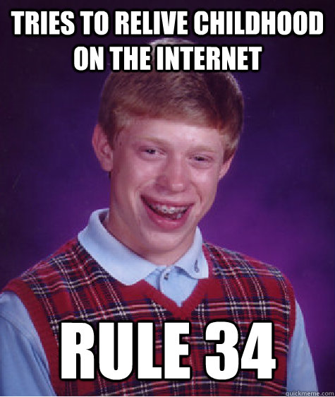 tries to relive childhood on the internet rule 34  Bad Luck Brian