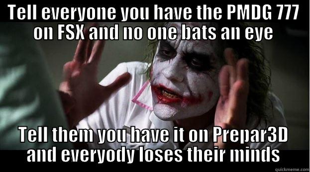 PMDG 777 Prepar3D - TELL EVERYONE YOU HAVE THE PMDG 777 ON FSX AND NO ONE BATS AN EYE TELL THEM YOU HAVE IT ON PREPAR3D AND EVERYODY LOSES THEIR MINDS Joker Mind Loss