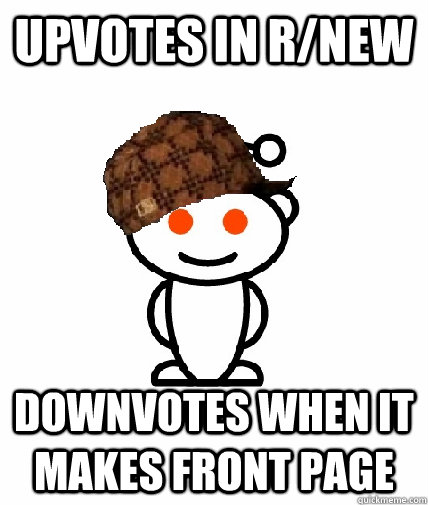 upvotes in r/new downvotes when it makes front page  Scumbag Redditor