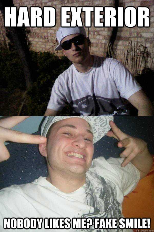hard exterior nobody likes me? fake smile!  Douchebag Dylan