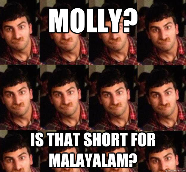 Molly? Is that short for malayalam? - Molly? Is that short for malayalam?  Unapproving Uncle Ashwin