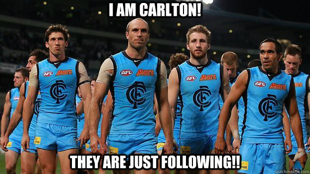 I AM CARLTON! THEY ARE JUST FOLLOWING!!  I AM CARLTON