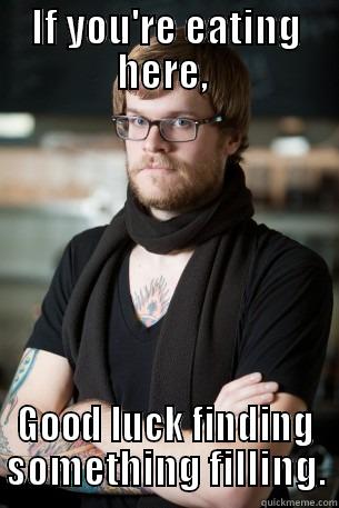 IF YOU'RE EATING HERE,  GOOD LUCK FINDING SOMETHING FILLING. Hipster Barista