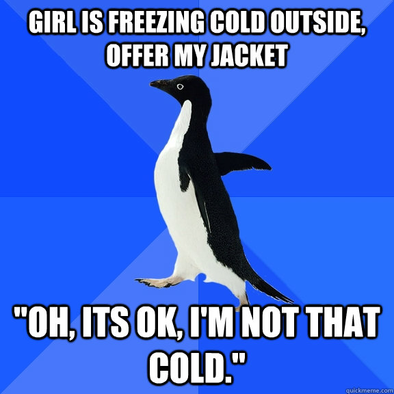 Girl is freezing cold outside, offer my jacket 